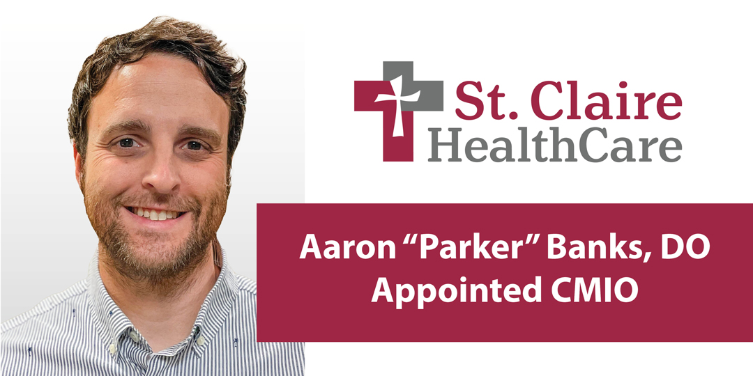 Aaron “Parker” Banks, DO, Appointed Chief Medical Informatics Officer at St. Claire HealthCare